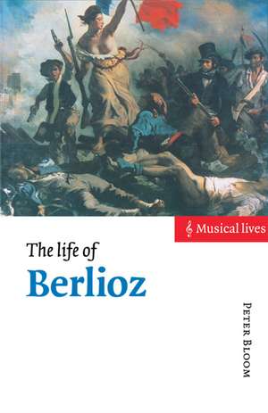 The Life of Berlioz de Peter Bloom