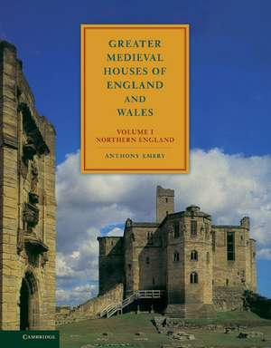 Greater Medieval Houses of England and Wales, 1300–1500: Volume 1, Northern England de Anthony Emery