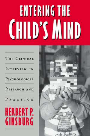 Entering the Child's Mind: The Clinical Interview In Psychological Research and Practice de Herbert P. Ginsburg