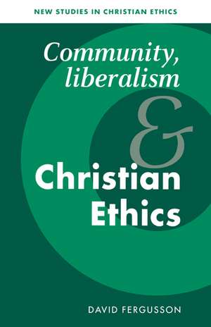 Community, Liberalism and Christian Ethics de David Fergusson