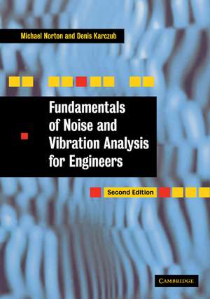 Fundamentals of Noise and Vibration Analysis for Engineers de M. P. Norton