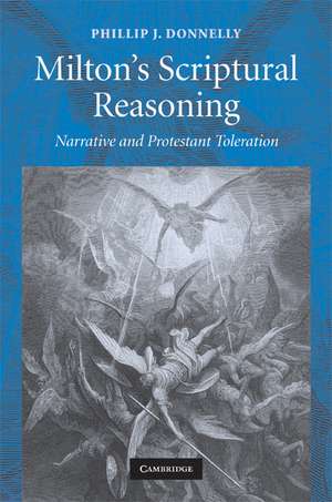 Milton's Scriptural Reasoning: Narrative and Protestant Toleration de Phillip J. Donnelly