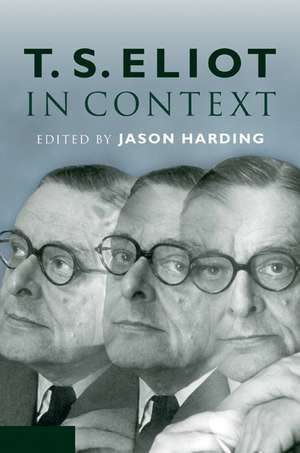 T. S. Eliot in Context de Jason Harding