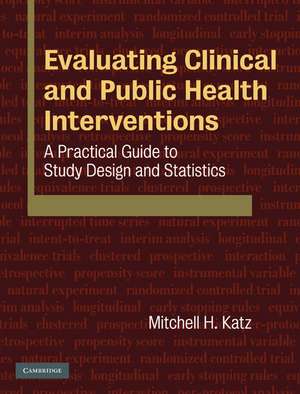 Evaluating Clinical and Public Health Interventions: A Practical Guide to Study Design and Statistics de Mitchell H. Katz