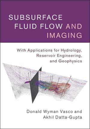 Subsurface Fluid Flow and Imaging: With Applications for Hydrology, Reservoir Engineering, and Geophysics de Donald Wyman Vasco