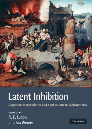 Latent Inhibition: Cognition, Neuroscience and Applications to Schizophrenia de Robert Lubow