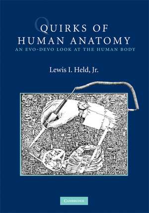 Quirks of Human Anatomy: An Evo-Devo Look at the Human Body de Lewis I. Held, Jr