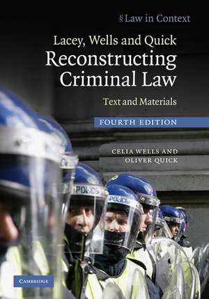 Lacey, Wells and Quick Reconstructing Criminal Law: Text and Materials de Celia Wells