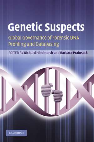 Genetic Suspects: Global Governance of Forensic DNA Profiling and Databasing de Richard Hindmarsh