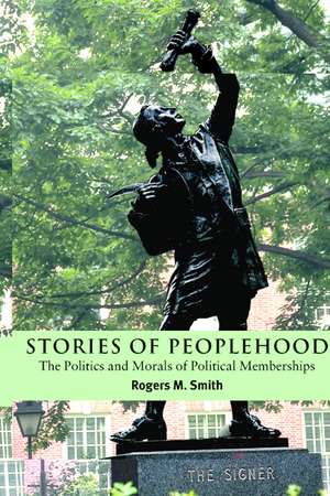 Stories of Peoplehood: The Politics and Morals of Political Membership de Rogers M. Smith