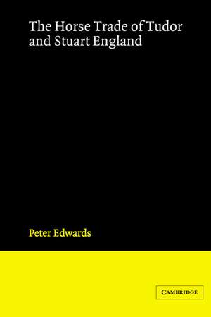 The Horse Trade of Tudor and Stuart England de Peter Edwards