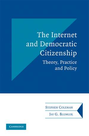 The Internet and Democratic Citizenship: Theory, Practice and Policy de Stephen Coleman