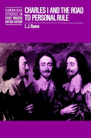 Charles I and the Road to Personal Rule de L. J. Reeve