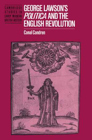 George Lawson's 'Politica' and the English Revolution de Conal Condren