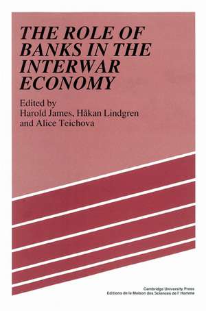 The Role of Banks in the Interwar Economy de Harold James