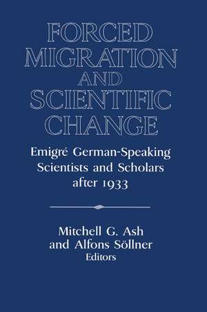 Forced Migration and Scientific Change: Emigré German-Speaking Scientists and Scholars after 1933 de Mitchell G. Ash