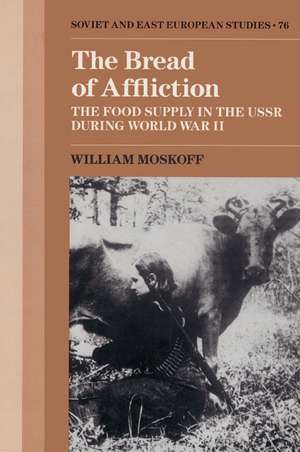 The Bread of Affliction: The Food Supply in the USSR during World War II de William Moskoff