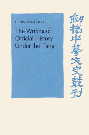 The Writing of Official History under the T'ang de Denis Twitchett