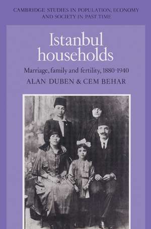 Istanbul Households: Marriage, Family and Fertility, 1880–1940 de Alan Duben