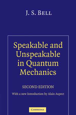 Speakable and Unspeakable in Quantum Mechanics: Collected Papers on Quantum Philosophy de J. S. Bell