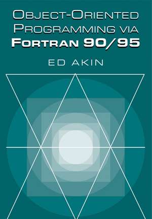 Object-Oriented Programming via Fortran 90/95 de Ed Akin