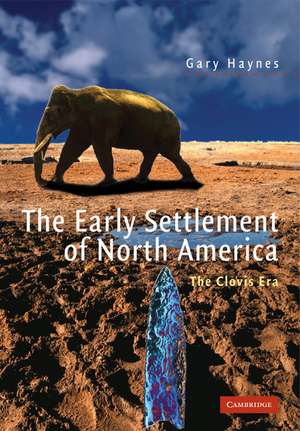 The Early Settlement of North America: The Clovis Era de Gary Haynes