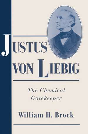 Justus von Liebig: The Chemical Gatekeeper de William H. Brock