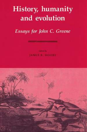 History, Humanity and Evolution: Essays for John C. Greene de James Richard Moore