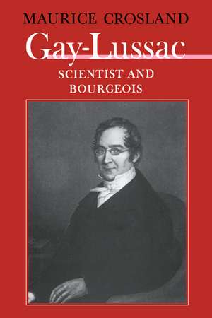 Gay-Lussac: Scientist and Bourgeois de Maurice P. Crosland