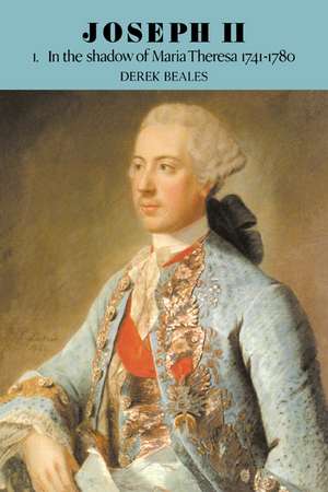 Joseph II: Volume 1, In the Shadow of Maria Theresa, 1741–1780 de Derek Beales