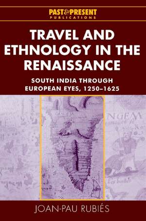 Travel and Ethnology in the Renaissance: South India through European Eyes, 1250–1625 de Joan-Pau Rubiés