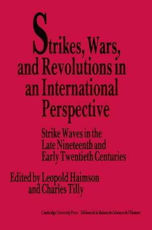 Strikes, Wars, and Revolutions in an International Perspective: Strike Waves in the Late Nineteenth and Early Twentieth Centuries de Leopold H. Haimson