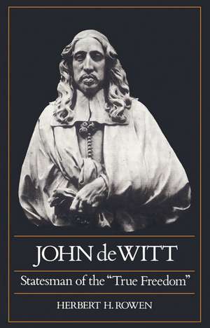 John de Witt: Statesman of the "True Freedom" de Herbert H. Rowen