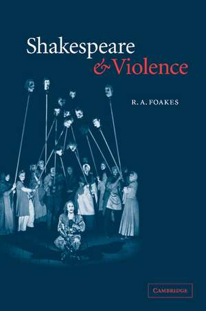 Shakespeare and Violence de R. a. Foakes