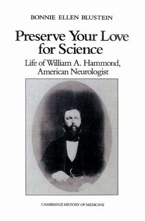 Preserve your Love for Science: Life of William A Hammond, American Neurologist de Bonnie Ellen Blustein