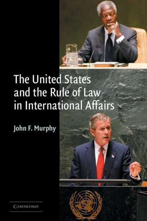 The United States and the Rule of Law in International Affairs de John F. Murphy