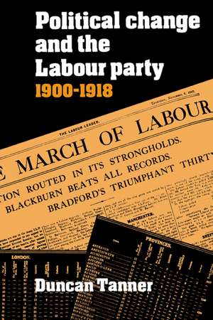 Political Change and the Labour Party 1900–1918 de Duncan Tanner