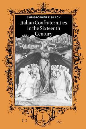 Italian Confraternities in the Sixteenth Century de Christopher F. Black