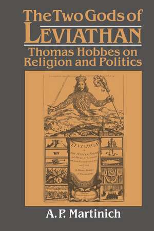 The Two Gods of Leviathan: Thomas Hobbes on Religion and Politics de A. P. Martinich