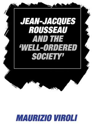 Jean-Jacques Rousseau and the 'Well-Ordered Society' de Maurizio Viroli