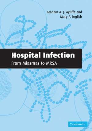 Hospital Infection: From Miasmas to MRSA de Graham A. J. Ayliffe