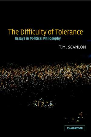 The Difficulty of Tolerance: Essays in Political Philosophy de T. M. Scanlon