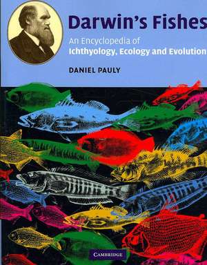 Darwin's Fishes: An Encyclopedia of Ichthyology, Ecology, and Evolution de Daniel Pauly