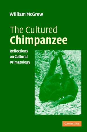 The Cultured Chimpanzee: Reflections on Cultural Primatology de W. C. McGrew