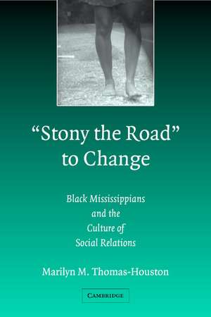 'Stony the Road' to Change: Black Mississippians and the Culture of Social Relations de Marilyn M. Thomas-Houston