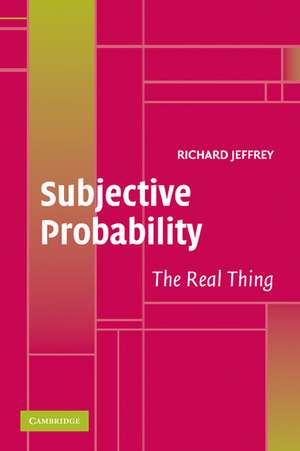 Subjective Probability: The Real Thing de Richard Jeffrey