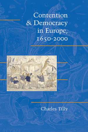 Contention and Democracy in Europe, 1650–2000 de Charles Tilly