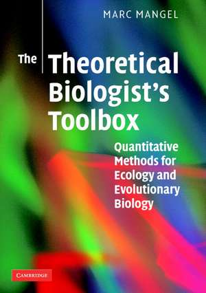 The Theoretical Biologist's Toolbox: Quantitative Methods for Ecology and Evolutionary Biology de Marc Mangel