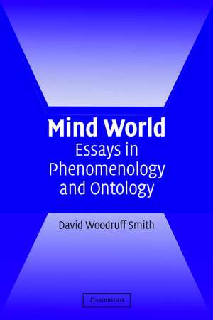 Mind World: Essays in Phenomenology and Ontology de David Woodruff Smith