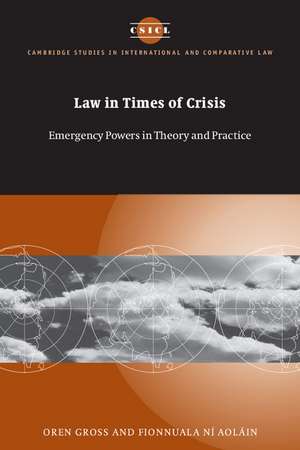 Law in Times of Crisis: Emergency Powers in Theory and Practice de Oren Gross